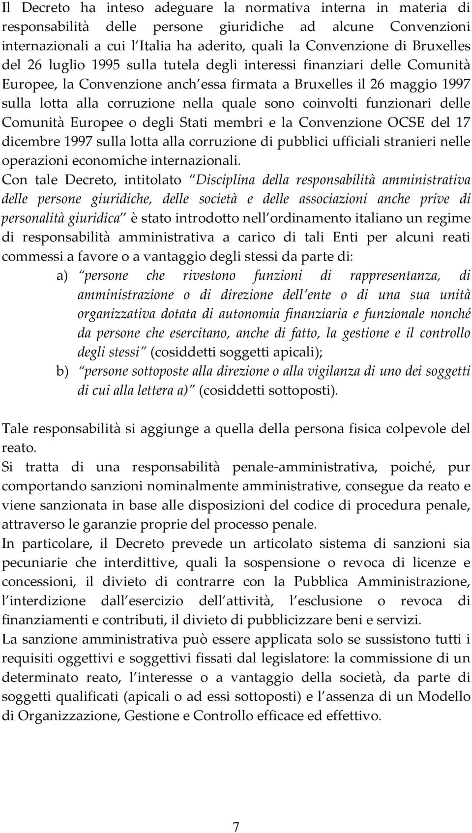 sono coinvolti funzionari delle Comunità Europee o degli Stati membri e la Convenzione OCSE del 17 dicembre 1997 sulla lotta alla corruzione di pubblici ufficiali stranieri nelle operazioni