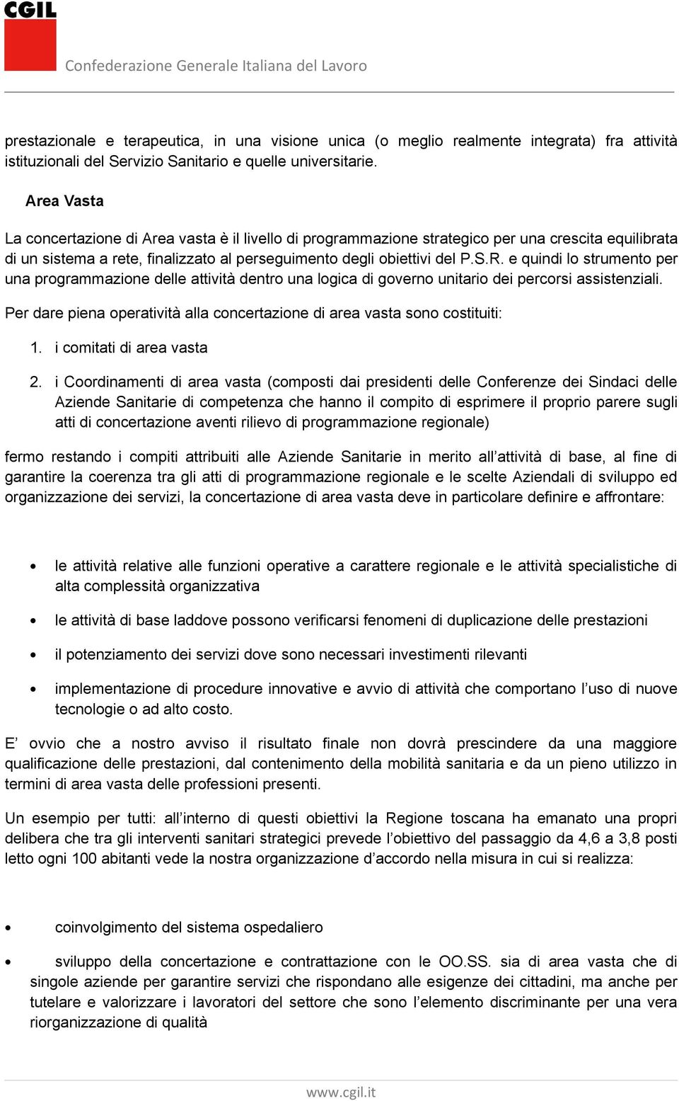 e quindi lo strumento per una programmazione delle attività dentro una logica di governo unitario dei percorsi assistenziali.