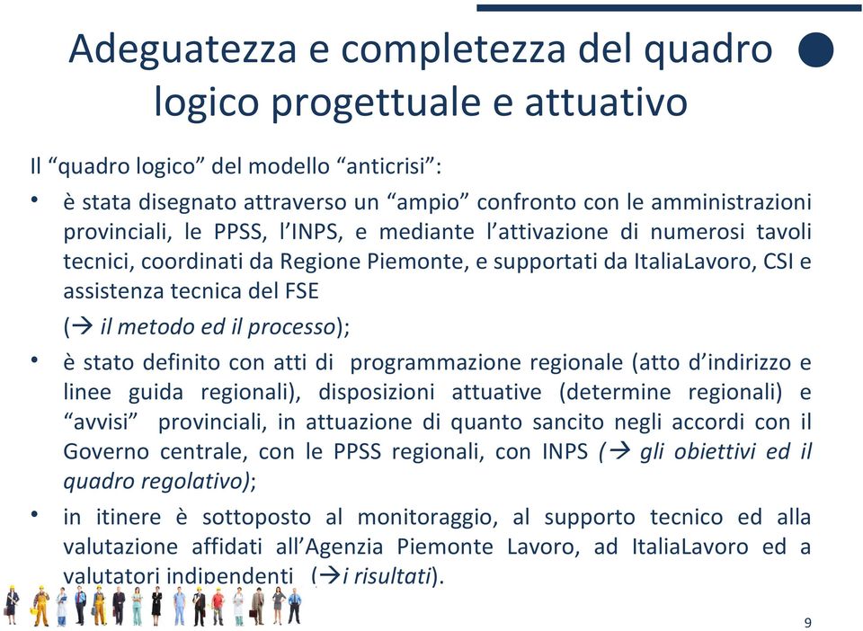 definito con atti di programmazione regionale (atto d indirizzo e linee guida regionali), disposizioni attuative (determine regionali) e avvisi provinciali, in attuazione di quanto sancito negli