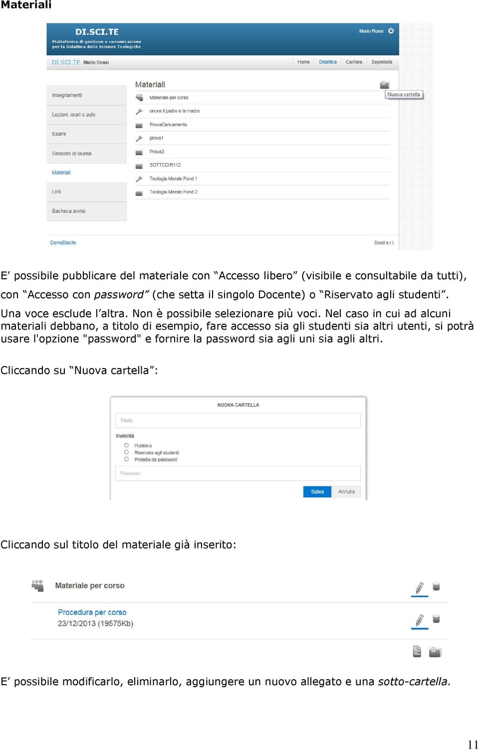 Nel caso in cui ad alcuni materiali debbano, a titolo di esempio, fare accesso sia gli studenti sia altri utenti, si potrà usare l'opzione "password" e