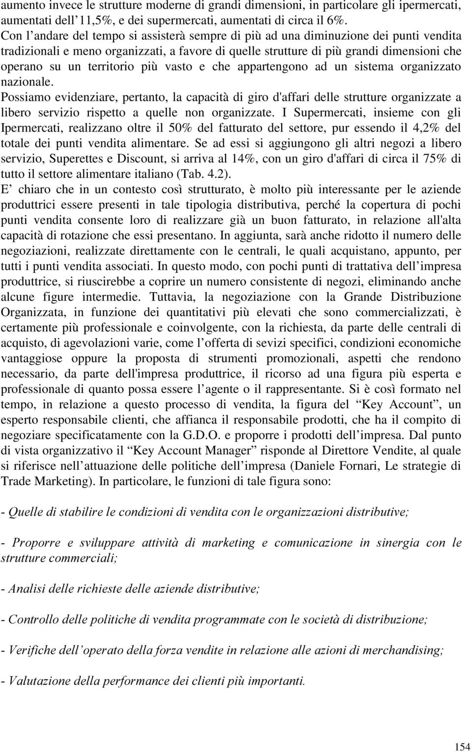 territorio più vasto e che appartengono ad un sistema organizzato nazionale.