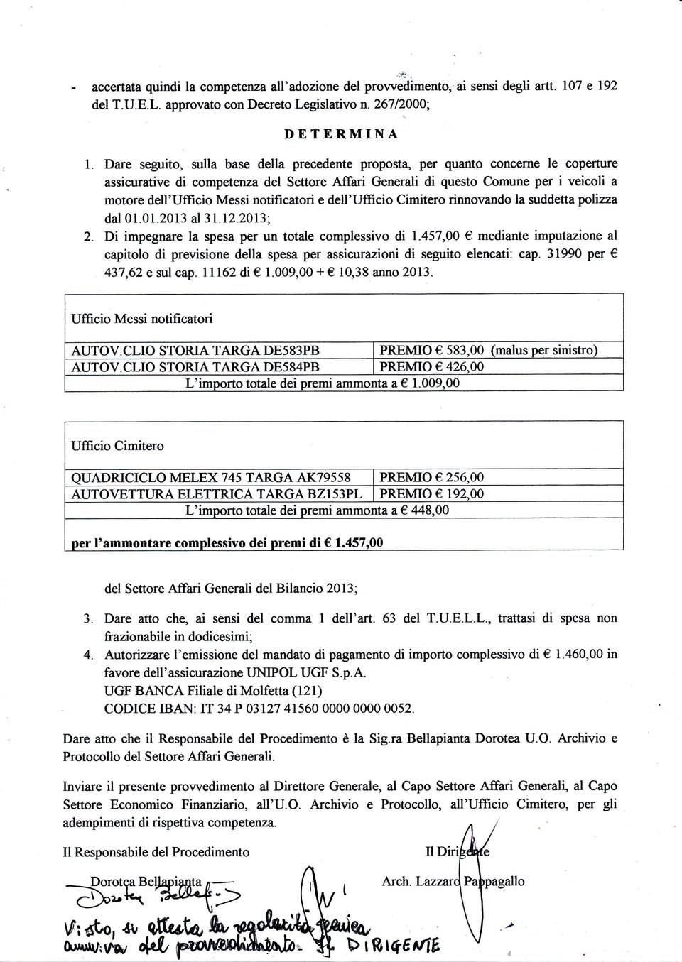 motore dell'uffrcio Messi notificatori e dell'ufficio Cimitero rinnovando la suddetta plizza dal 01.01.2013 al 31.12.2013; 2. Di impegnare la spesa per un totale complessivo di 1.