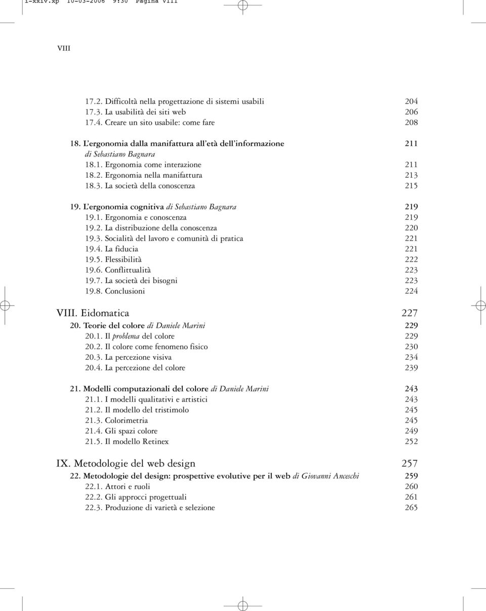 L ergonomia cognitiva di Sebastiano Bagnara 19.1. Ergonomia e conoscenza 19.2. La distribuzione della conoscenza 19.3. Socialità del lavoro e comunità di pratica 19.4. La fiducia 19.5.