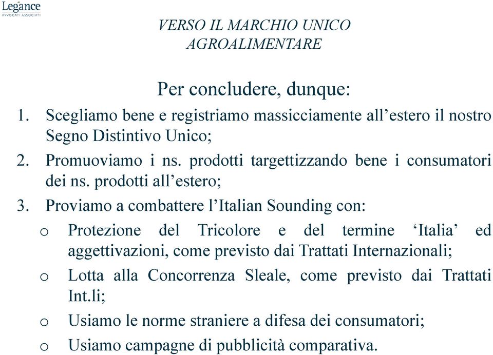 Proviamo a combattere l Italian Sounding con: o Protezione del Tricolore e del termine Italia ed aggettivazioni, come previsto dai