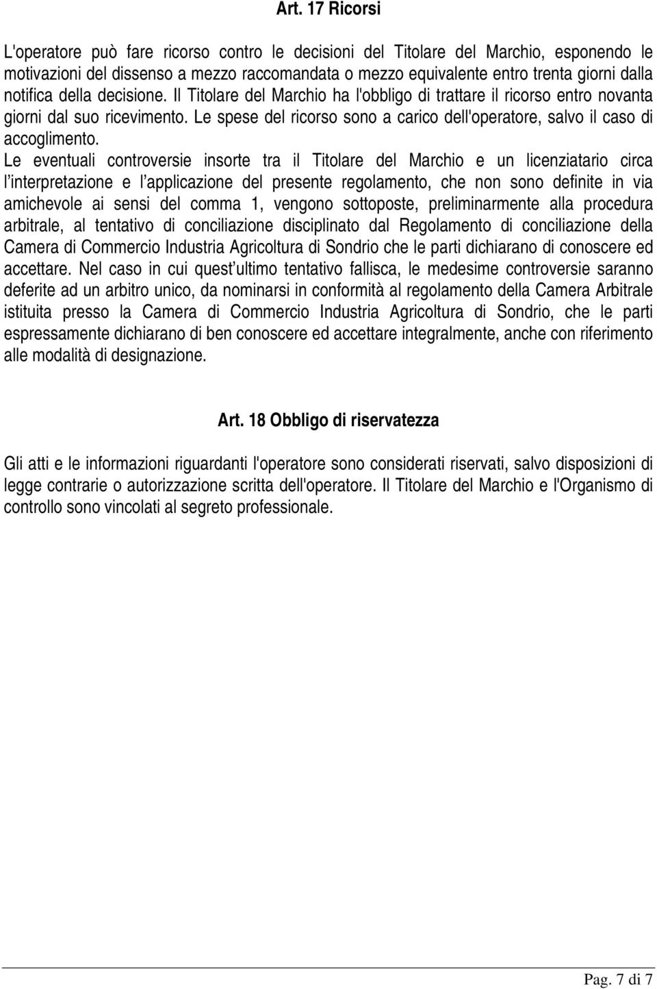 Le spese del ricorso sono a carico dell'operatore, salvo il caso di accoglimento.