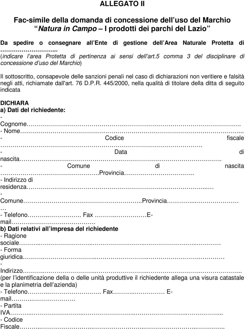 5 comma 3 del disciplinare di concessione d uso del Marchio) Il sottoscritto, consapevole delle sanzioni penali nel caso di dichiarazioni non veritiere e falsità negli atti, richiamate dall'art. 76 D.