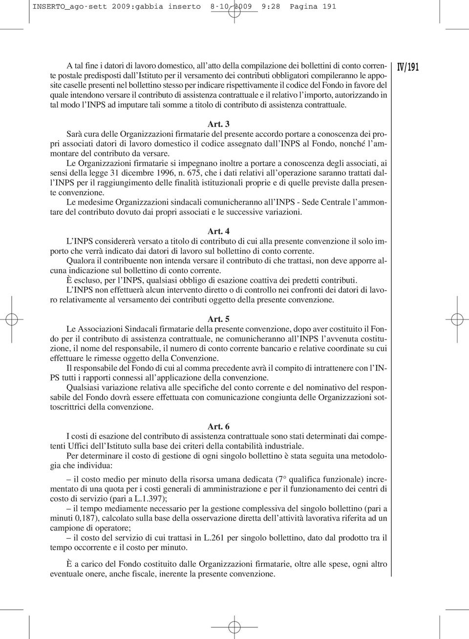 contributo di assistenza contrattuale e il relativo l importo, autorizzando in tal modo l INPS ad imputare tali somme a titolo di contributo di assistenza contrattuale. IV/191 Art.