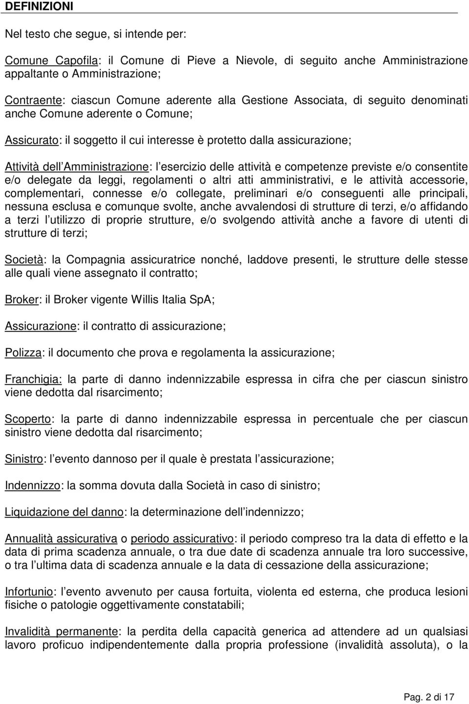 attività e competenze previste e/o consentite e/o delegate da leggi, regolamenti o altri atti amministrativi, e le attività accessorie, complementari, connesse e/o collegate, preliminari e/o