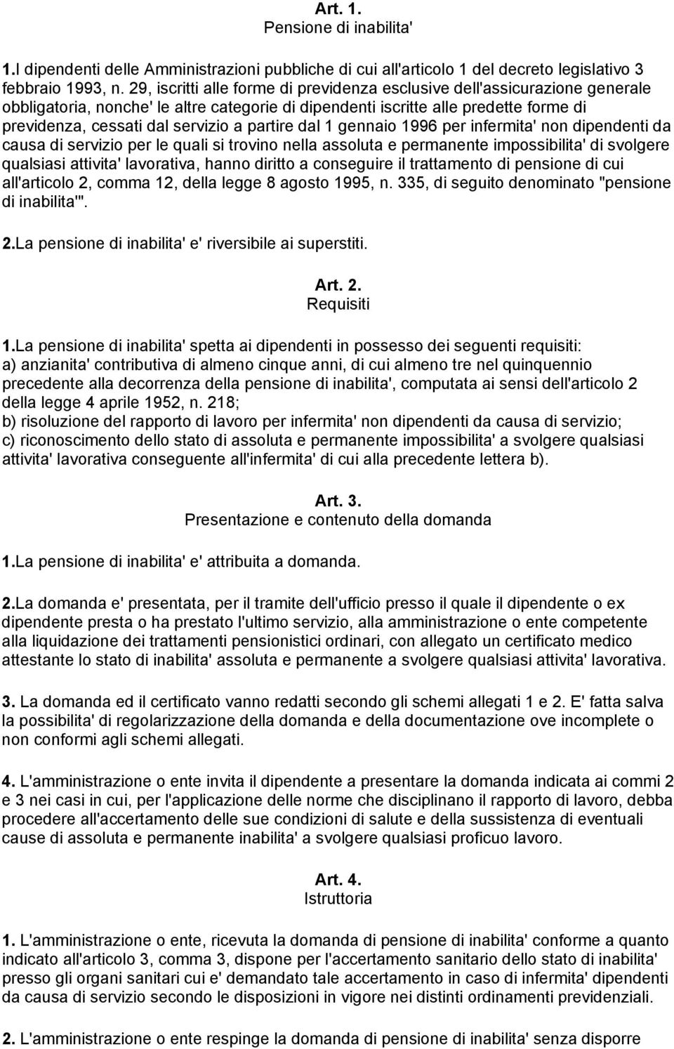 partire dal 1 gennaio 1996 per infermita' non dipendenti da causa di servizio per le quali si trovino nella assoluta e permanente impossibilita' di svolgere qualsiasi attivita' lavorativa, hanno