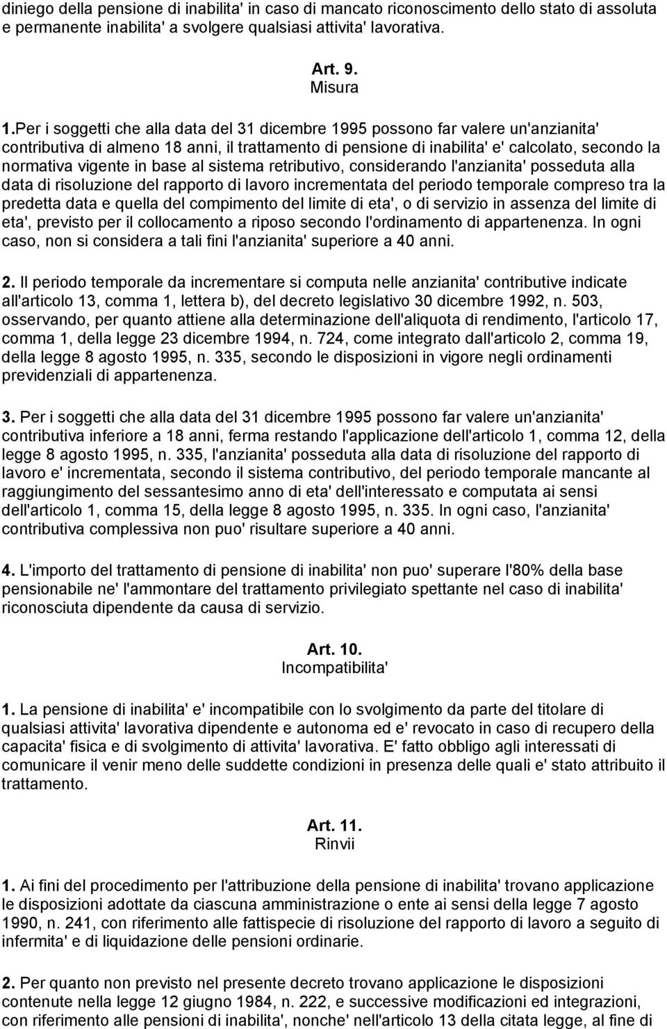 in base al sistema retributivo, considerando l'anzianita' posseduta alla data di risoluzione del rapporto di lavoro incrementata del periodo temporale compreso tra la predetta data e quella del