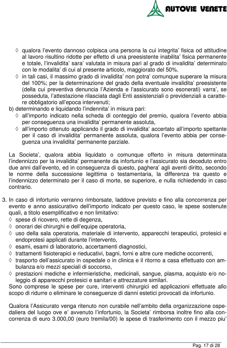 in tali casi, il massimo grado di invalidita non potra comunque superare la misura del 100%; per la determinazione del grado della eventuale invalidita preesistente (della cui preventiva denuncia l