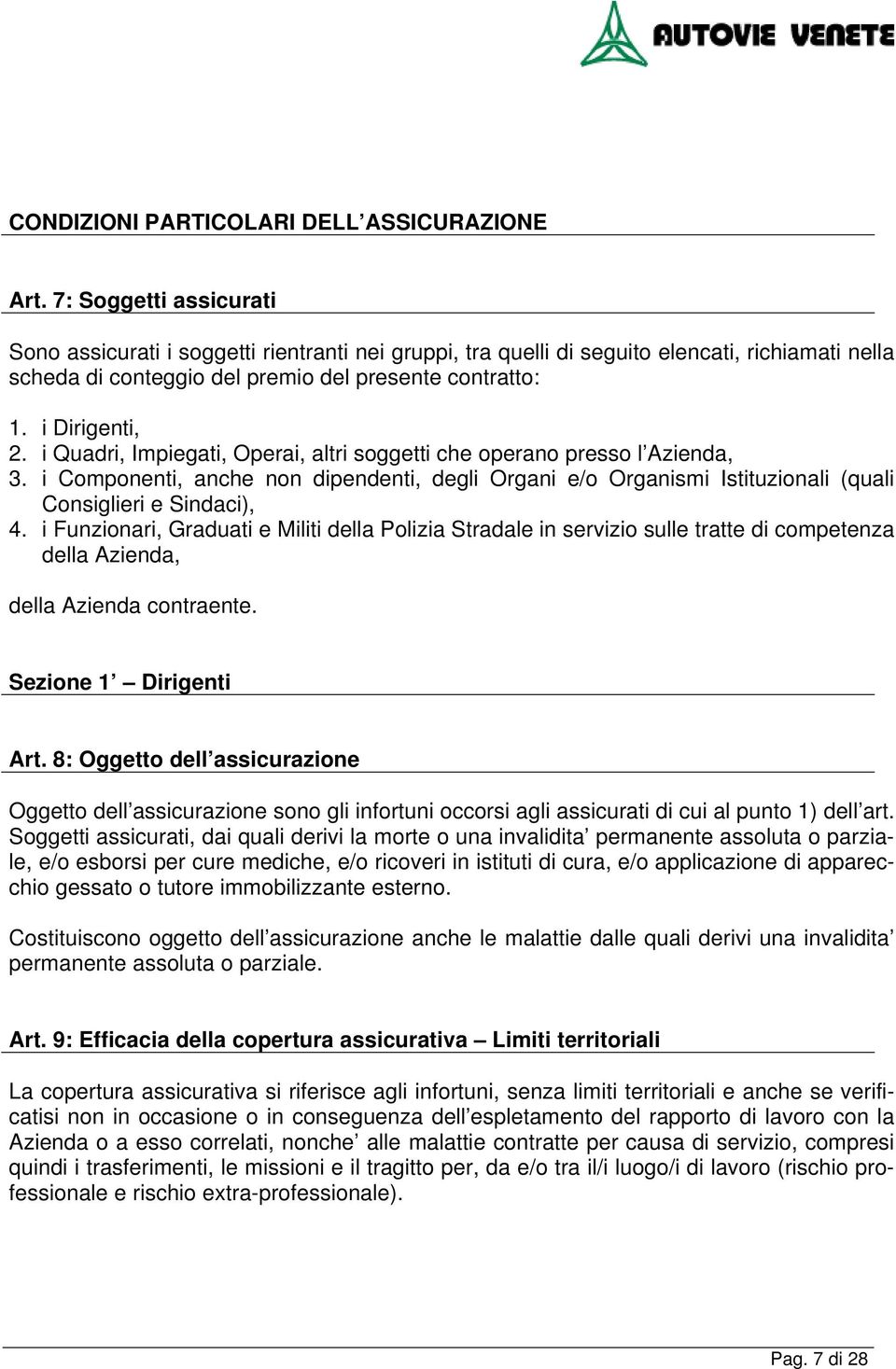 i Quadri, Impiegati, Operai, altri soggetti che operano presso l Azienda, 3. i Componenti, anche non dipendenti, degli Organi e/o Organismi Istituzionali (quali Consiglieri e Sindaci), 4.