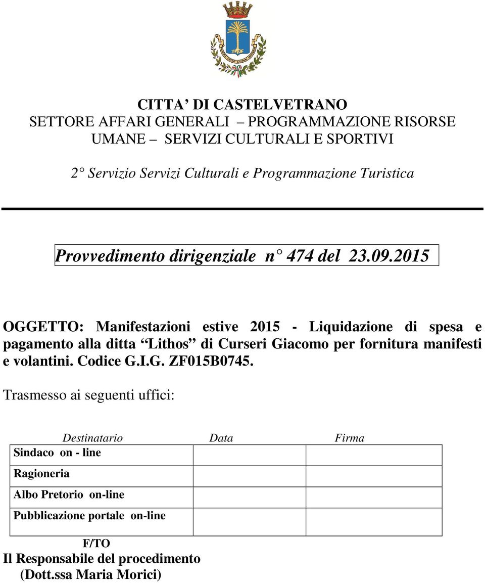 2015 OGGETTO: Manifestazioni estive 2015 - Liquidazione di spesa e pagamento alla ditta Lithos di Curseri Giacomo per fornitura manifesti e