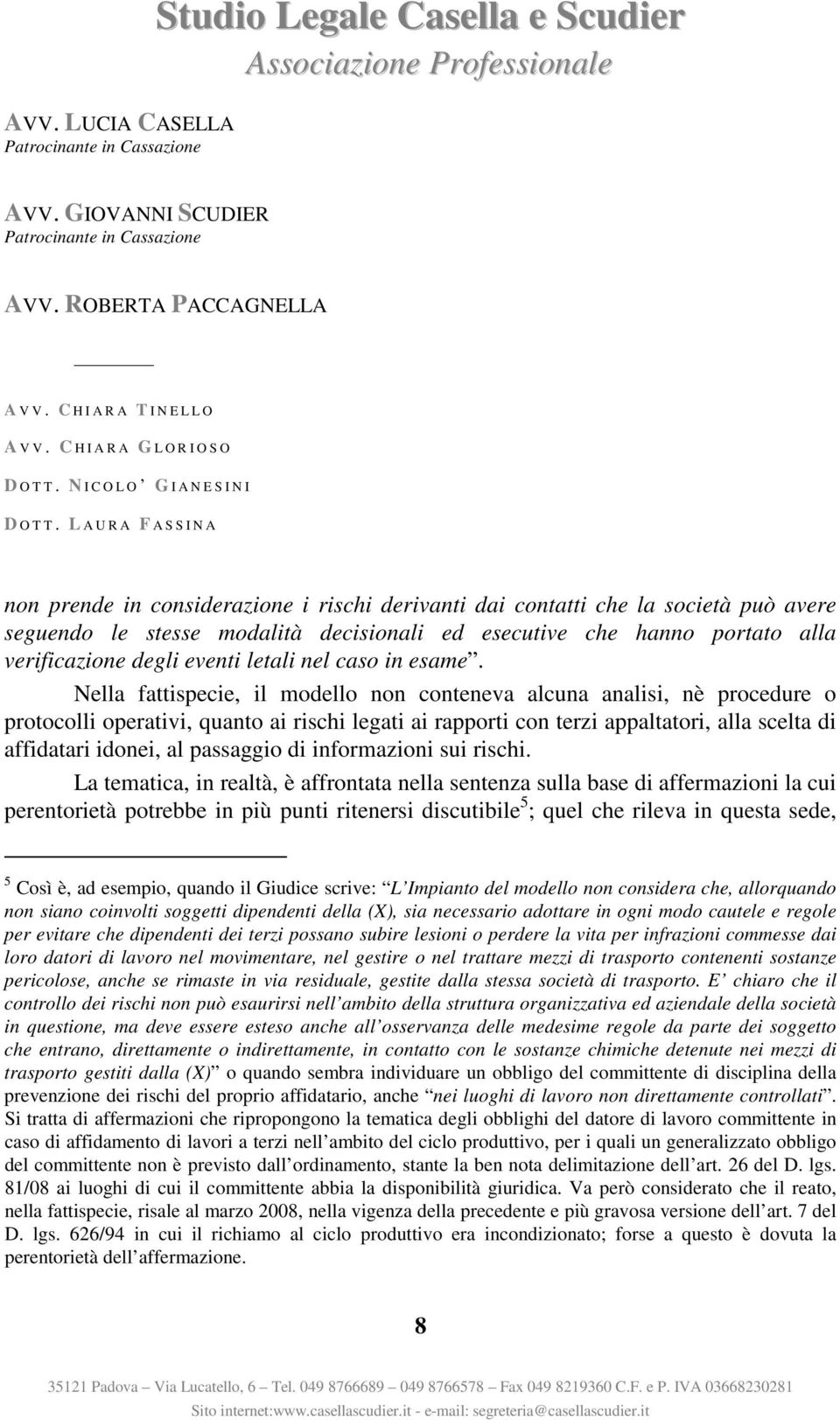 Nella fattispecie, il modello non conteneva alcuna analisi, nè procedure o protocolli operativi, quanto ai rischi legati ai rapporti con terzi appaltatori, alla scelta di affidatari idonei, al