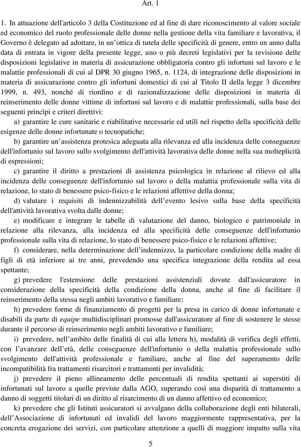 il Governo è delegato ad adottare, in un ottica di tutela delle specificità di genere, entro un anno dalla data di entrata in vigore della presente legge, uno o più decreti legislativi per la