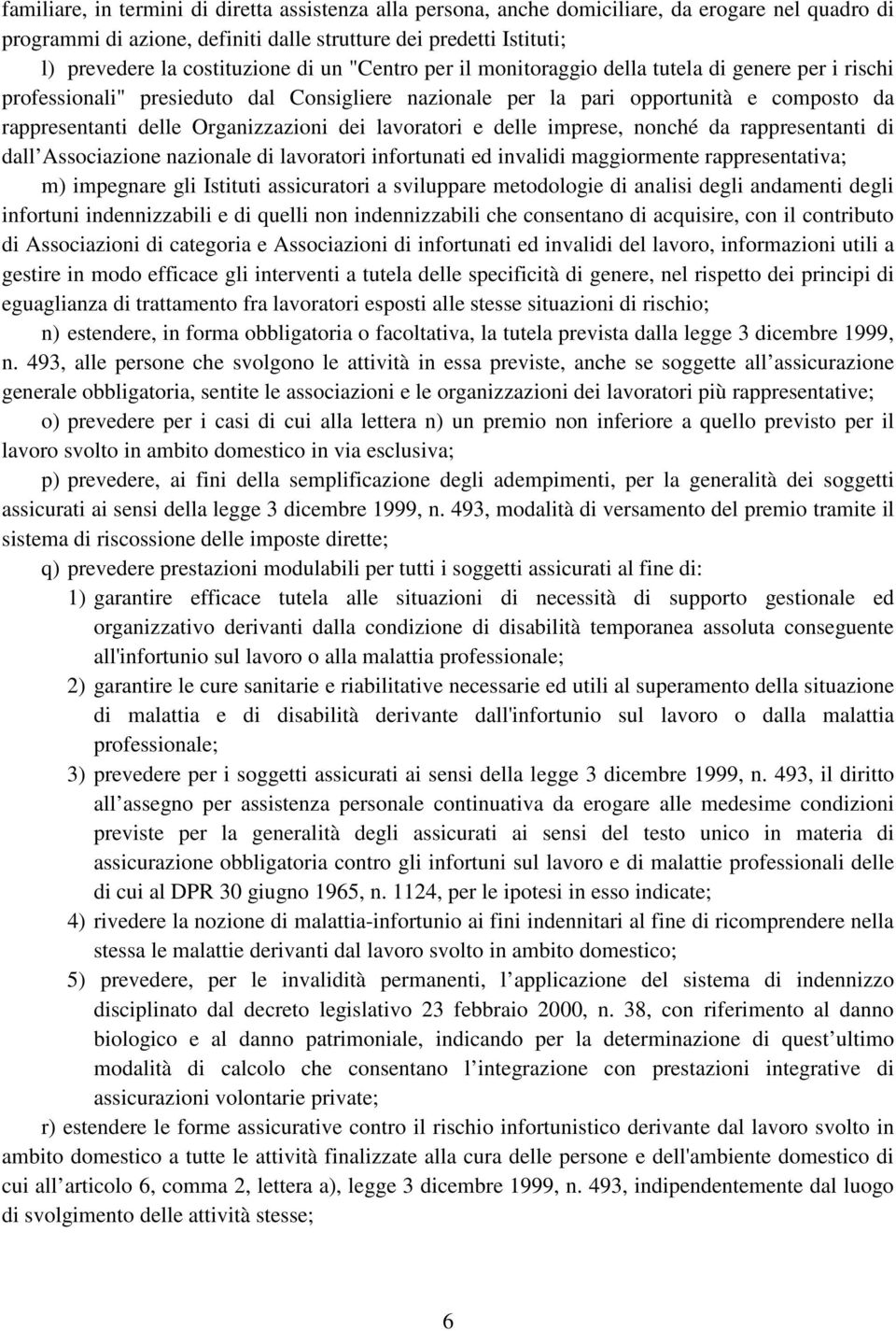 lavoratori e delle imprese, nonché da rappresentanti di dall Associazione nazionale di lavoratori infortunati ed invalidi maggiormente rappresentativa; m) impegnare gli Istituti assicuratori a