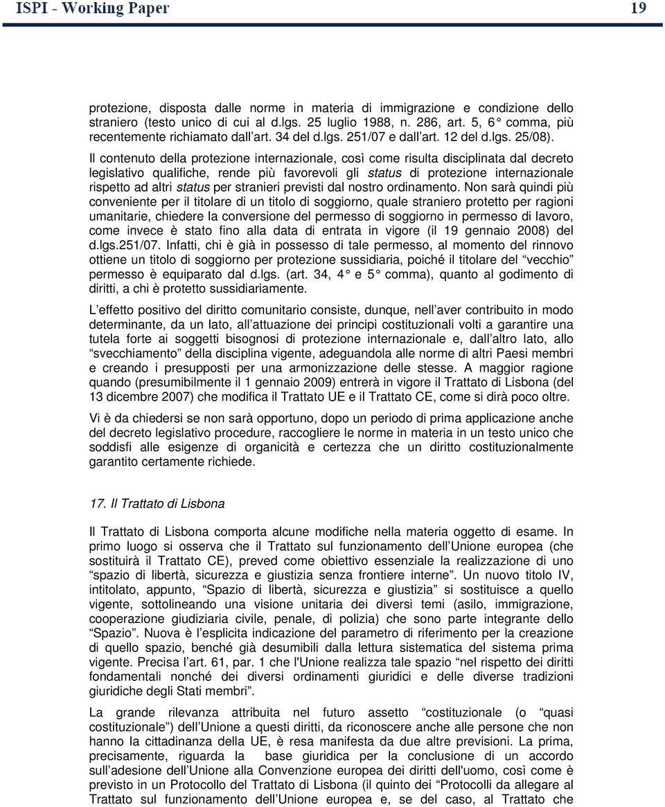 Il contenuto della protezione internazionale, così come risulta disciplinata dal decreto legislativo qualifiche, rende più favorevoli gli status di protezione internazionale rispetto ad altri status