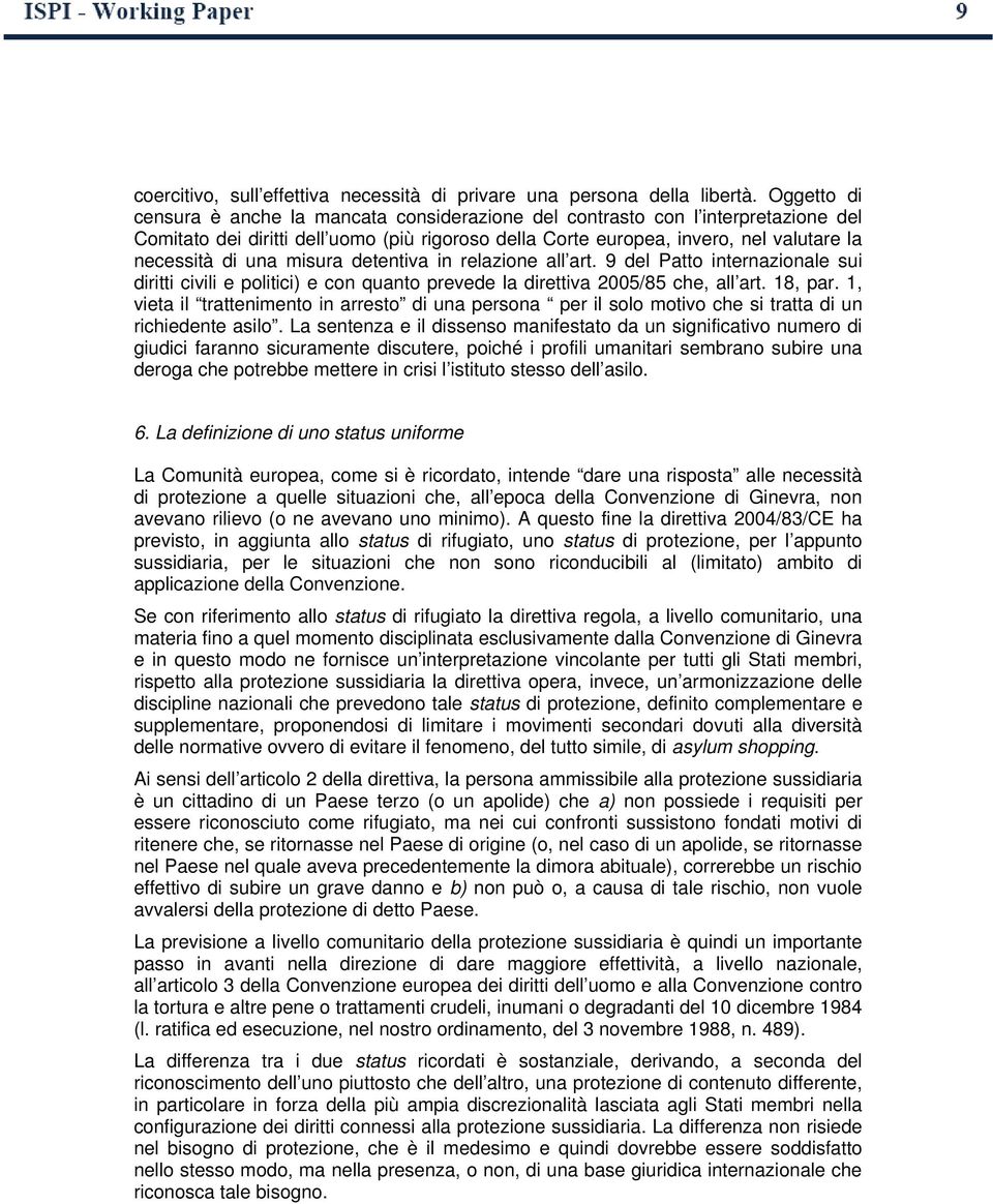 misura detentiva in relazione all art. 9 del Patto internazionale sui diritti civili e politici) e con quanto prevede la direttiva 2005/85 che, all art. 18, par.