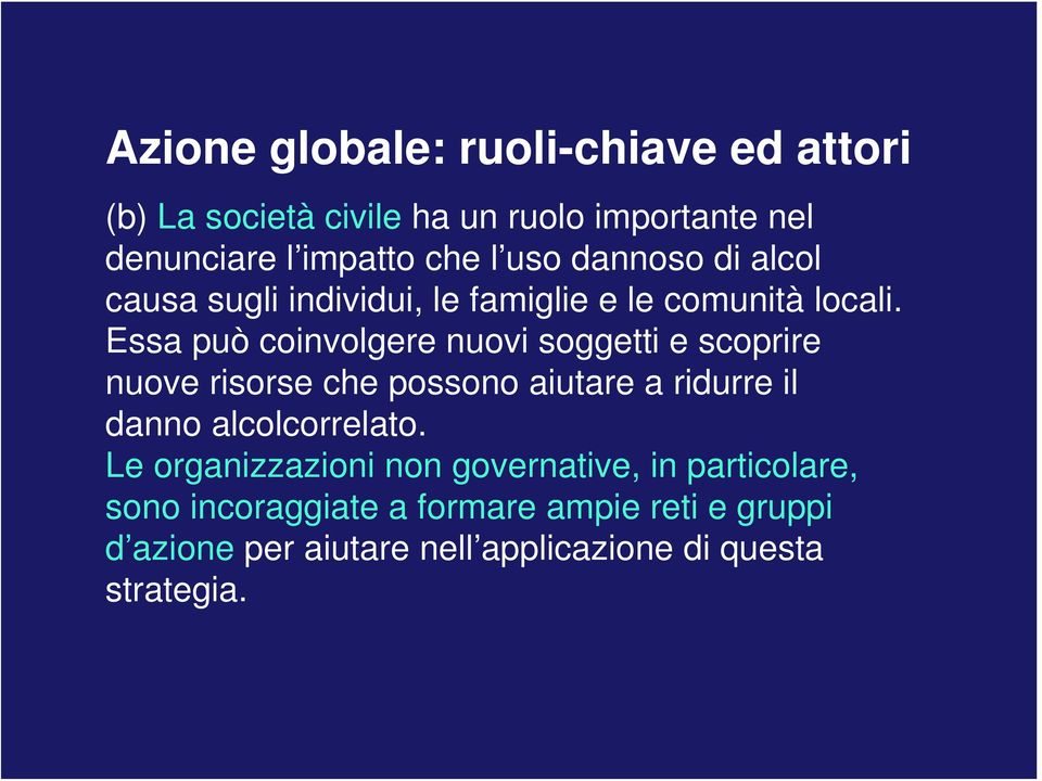 Essa può coinvolgere nuovi soggetti e scoprire nuove risorse che possono aiutare a ridurre il danno alcolcorrelato.