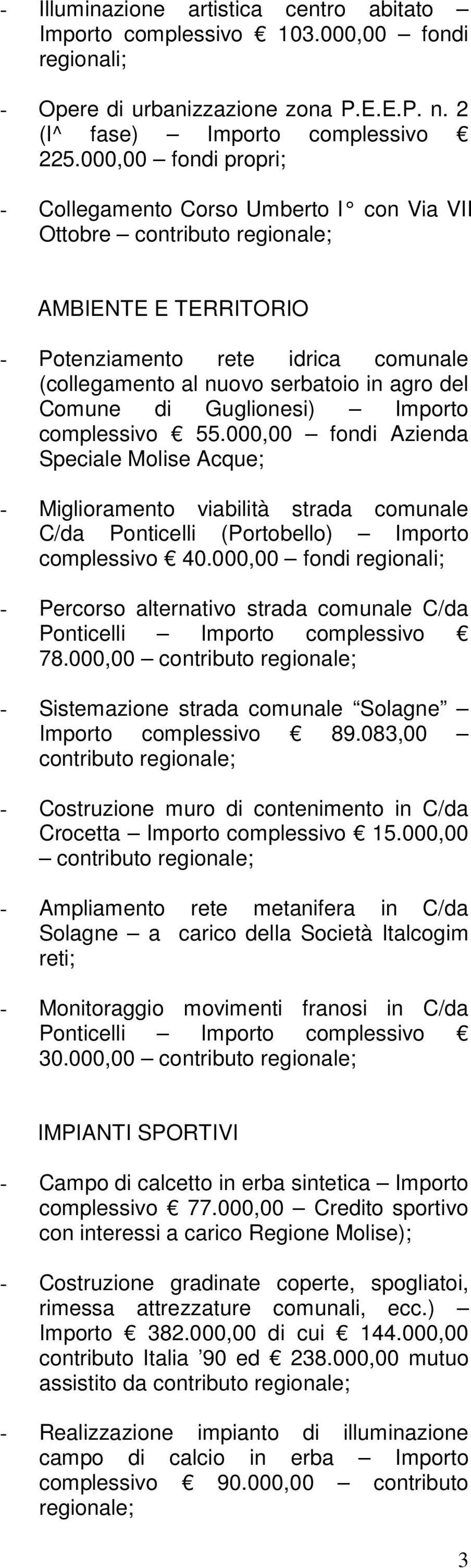 complessivo 55.000,00 fondi Azienda Speciale Molise Acque; - Miglioramento viabilità strada comunale C/da Ponticelli (Portobello) Importo complessivo 40.