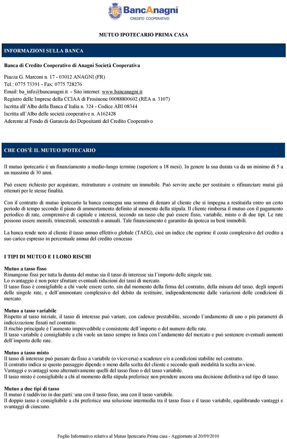 3107) Iscritta all Albo della Banca d Italia n. 324 - Codice ABI 08344 Iscritta all Albo delle società cooperative n.
