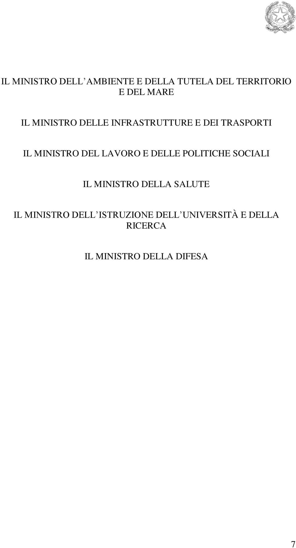 LAVORO E DELLE POLITICHE SOCIALI IL MINISTRO DELLA SALUTE IL