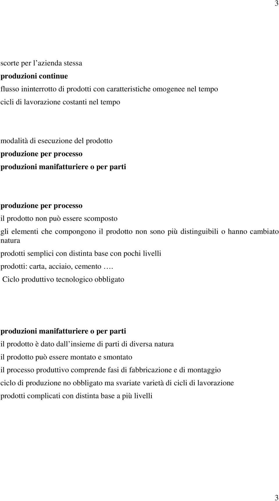 cambiato natura prodotti semplici con distinta base con pochi livelli prodotti: carta, acciaio, cemento.