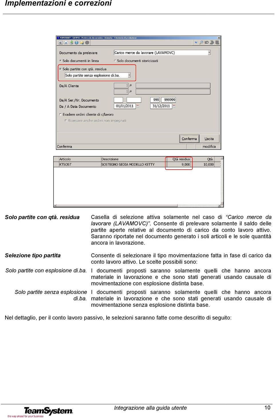 Saranno riportate nel documento generato i soli articoli e le sole quantità ancora in lavorazione.