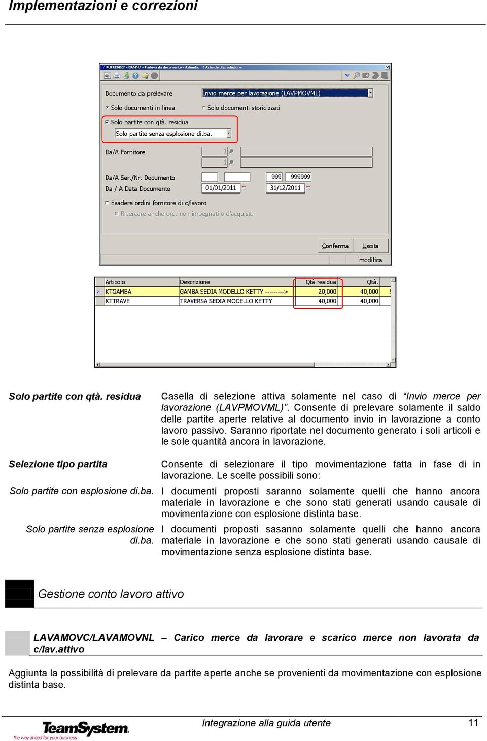 Saranno riportate nel documento generato i soli articoli e le sole quantità ancora in lavorazione.