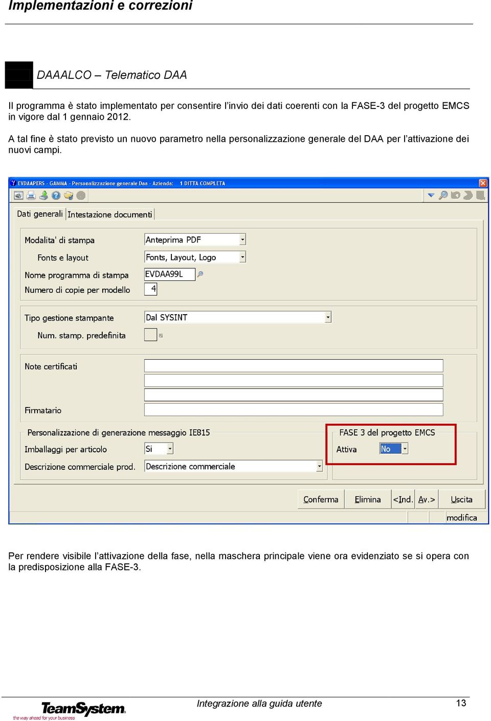 A tal fine è stato previsto un nuovo parametro nella personalizzazione generale del DAA per l attivazione dei