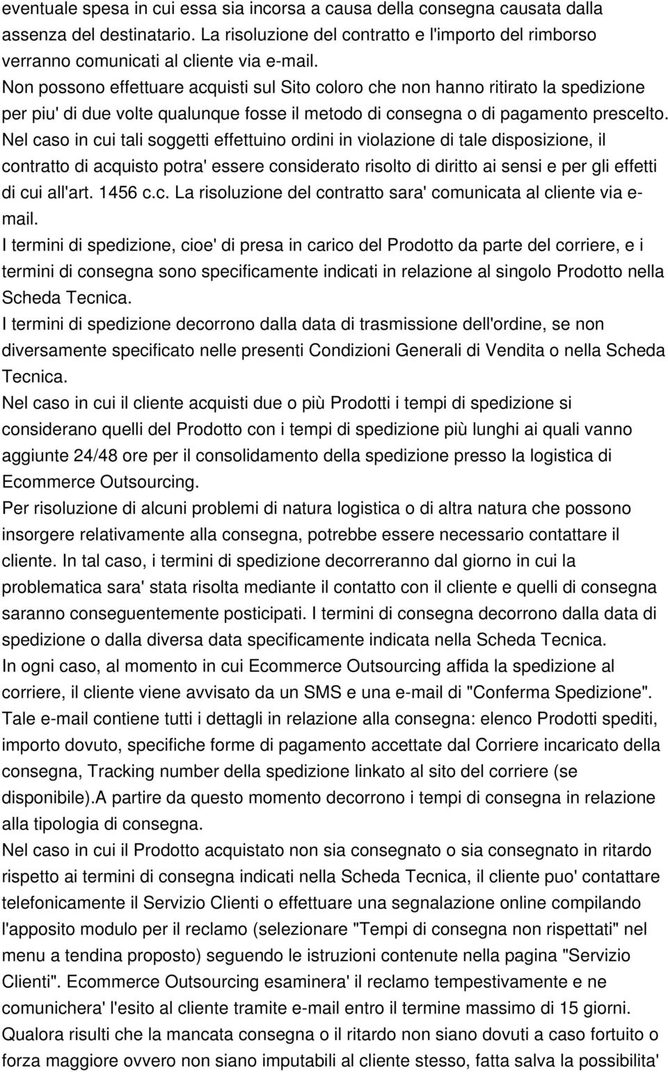 Nel caso in cui tali soggetti effettuino ordini in violazione di tale disposizione, il contratto di acquisto potra' essere considerato risolto di diritto ai sensi e per gli effetti di cui all'art.