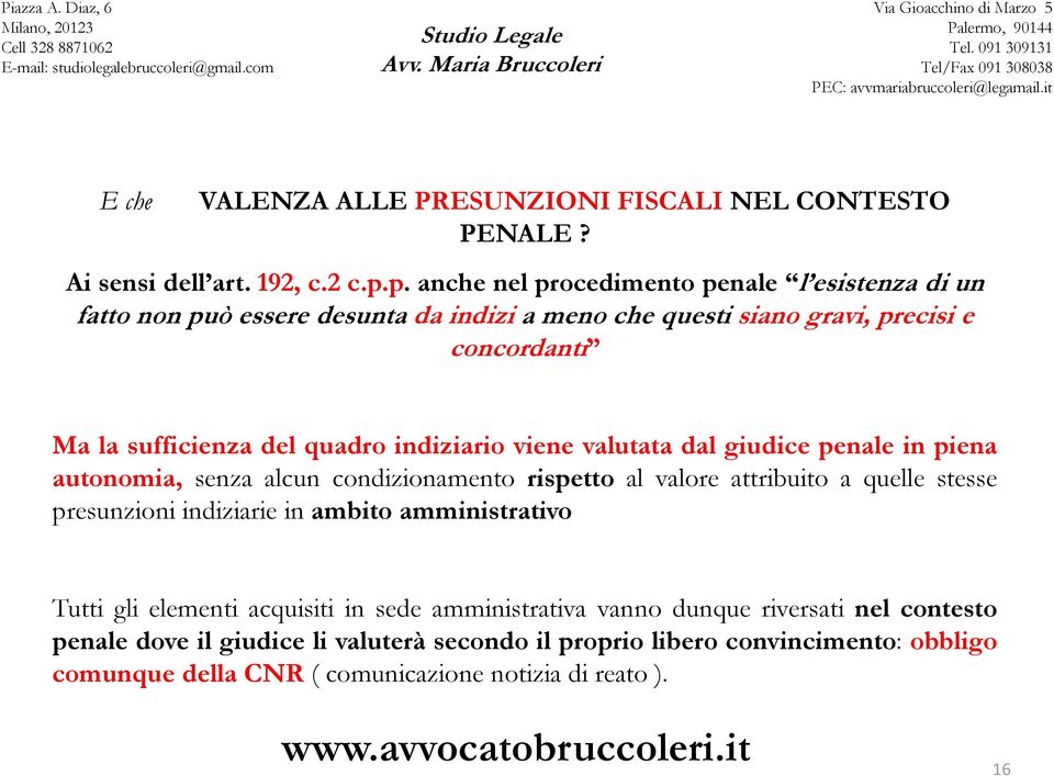 quadro indiziario viene valutata dal giudice penale in piena autonomia, senza alcun condizionamento rispetto al valore attribuito a quelle stesse presunzioni indiziarie