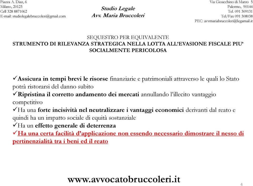 vantaggio competitivo Ha una forte incisività nel neutralizzare i vantaggi economici derivanti dal reato e quindi ha un impatto sociale di equità sostanziale