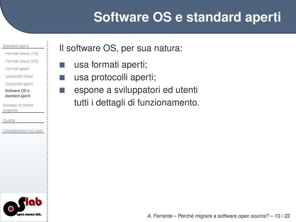 OS, per sua natura: usa formati aperti; usa protocolli aperti; espone a sviluppatori ed