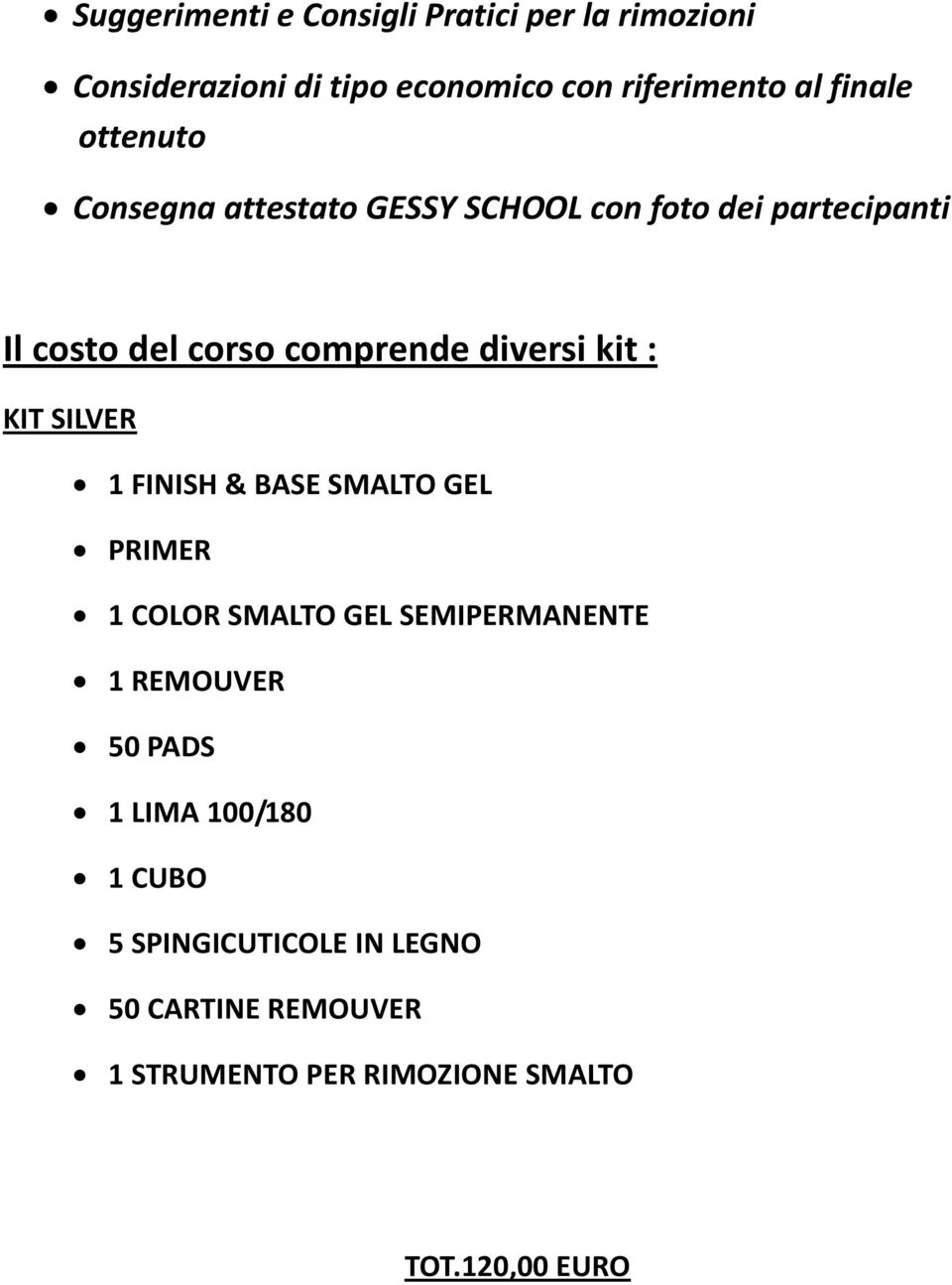 : KIT SILVER 1 FINISH & BASE SMALTO GEL PRIMER 1 COLOR SMALTO GEL SEMIPERMANENTE 1 REMOUVER 50 PADS 1 LIMA