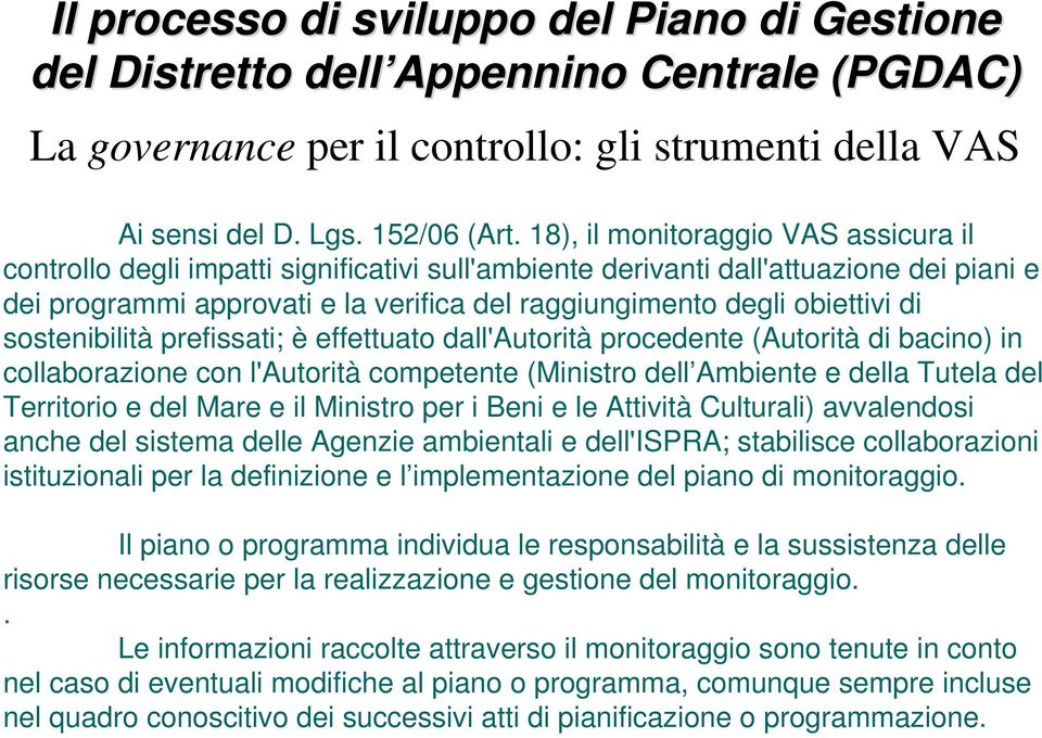 di sostenibilità prefissati; è effettuato dall'autorità procedente (Autorità di bacino) in collaborazione con l'autorità competente (Ministro dell Ambiente e della Tutela del Territorio e del Mare e