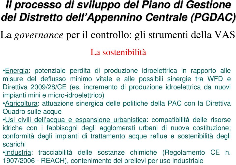 incremento di produzione idroelettrica da nuovi impianti mini e micro-idroelettrico) Agricoltura: attuazione sinergica delle politiche della PAC con la Direttiva Quadro sulle acque Usi civili dell