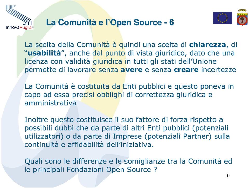 obblighi di correttezza giuridica e amministrativa Inoltre questo costituisce il suo fattore di forza rispetto a possibili dubbi che da parte di altri Enti pubblici (potenziali