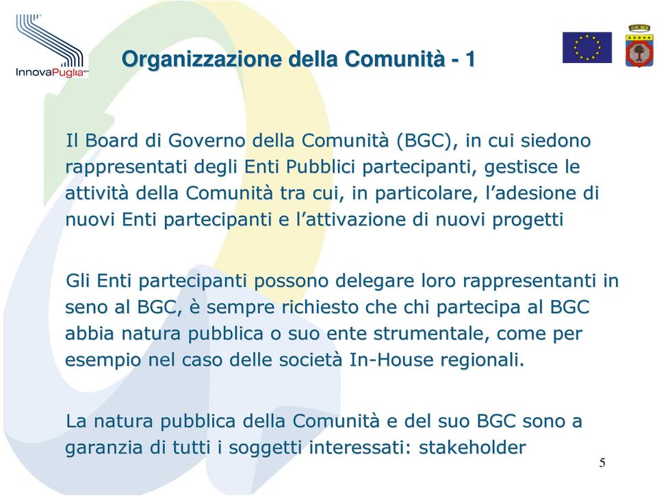 possono delegare loro rappresentanti in seno al BGC, è sempre richiesto che chi partecipa al BGC abbia natura pubblica o suo ente strumentale, come per