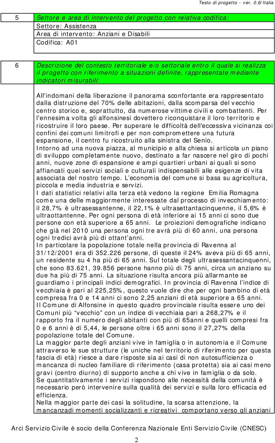 dalla distruzione del 70% delle abitazioni, dalla scomparsa del vecchio centro storico e, soprattutto, da numerose vittime civili e combattenti.