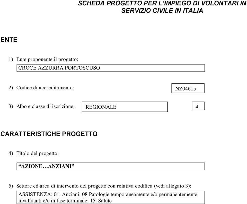 PROGETTO 4) Titolo del progetto: AZIONE ANZIANI 5) Settore ed area di intervento del progetto con relativa codifica (vedi