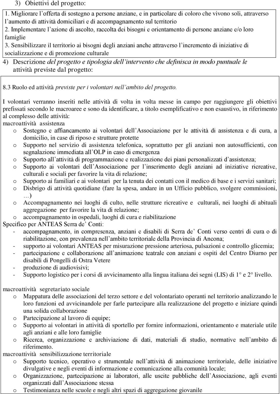 Implementare l azione di ascolto, raccolta dei bisogni e orientamento di persone anziane e/o loro famiglie 3.