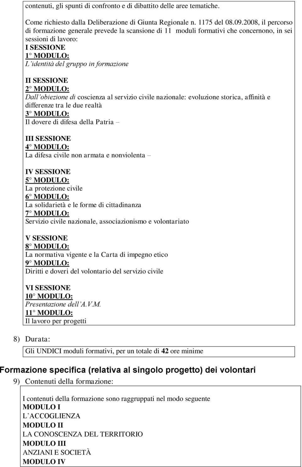 MODULO: Dall obiezione di coscienza al servizio civile nazionale: evoluzione storica, affinità e differenze tra le due realtà 3 MODULO: Il dovere di difesa della Patria III SESSIONE 4 MODULO: La