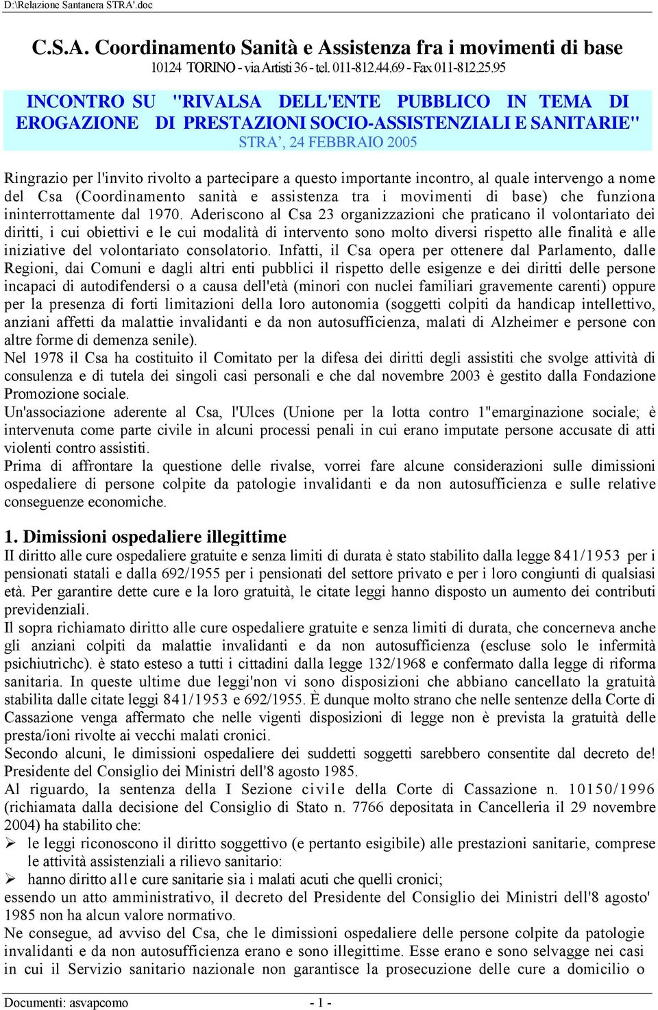 importante incontro, al quale intervengo a nome del Csa (Coordinamento sanità e assistenza tra i movimenti di base) che funziona ininterrottamente dal 1970.