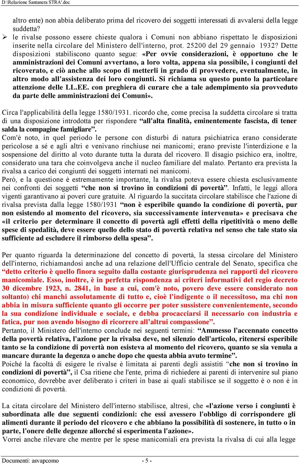 Dette disposizioni stabiliscono quanto segue: «Per ovvie considerazioni, è opportuno che le amministrazioni dei Comuni avvertano, a loro volta, appena sia possibile, i congiunti del ricoverato, e ciò