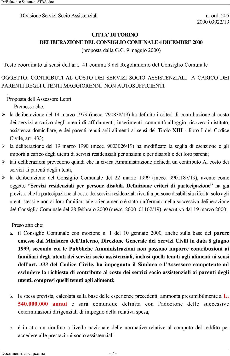 . Proposta dell'assessore Lepri. Premesso che: la deliberazione del 14 marzo 1979 (mecc.