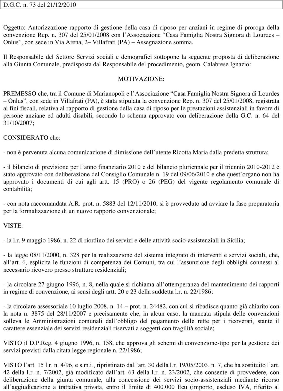 Calabrese Ignazio: MOTIVAZIONE: PREMESSO che, tra il Comune di Marianopoli e l Associazione Casa Famiglia Nostra Signora di Lourdes Onlus, con sede in Villafrati (PA), è stata stipulata la