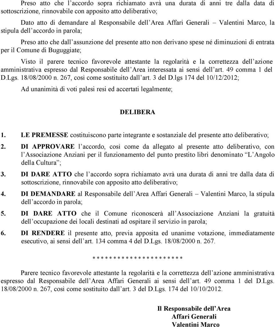 tecnico favorevole attestante la regolarità e la correttezza dell azione amministrativa espresso dal Responsabile dell Area interessata ai sensi dell art. 49 comma 1 del D.Lgs. 18/08/2000 n.