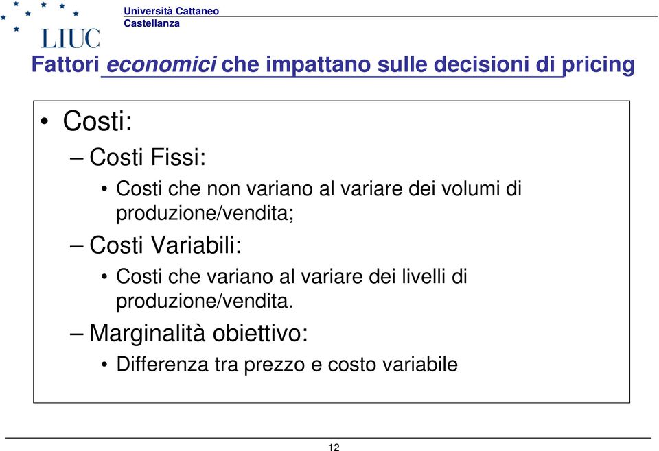 produzione/vendita; Costi Variabili: Costi che variano al variare dei