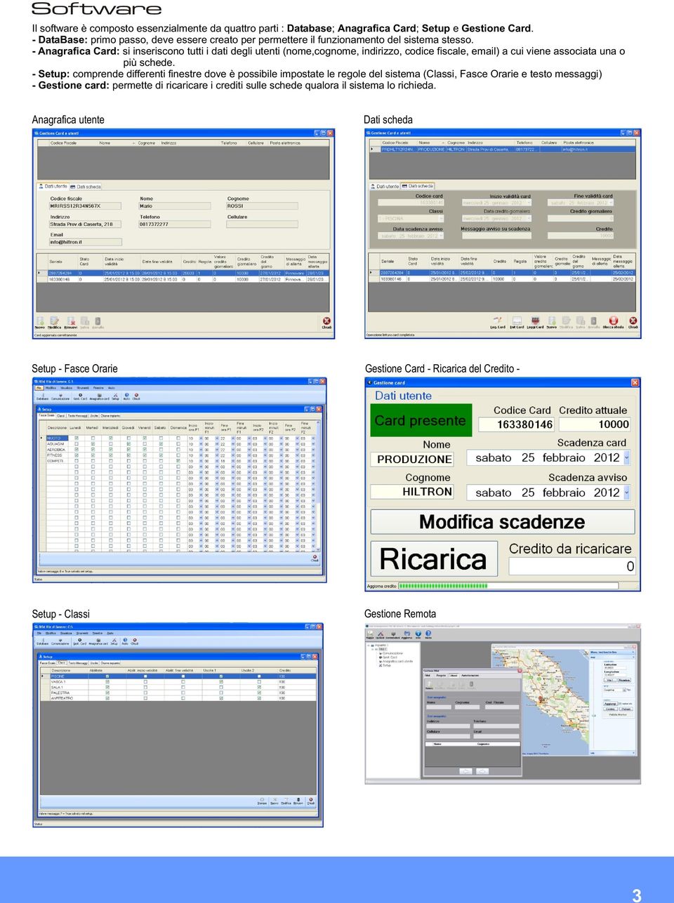 - Anagrafica Card: si inseriscono tutti i dati degli utenti (nome,cognome, indirizzo, codice fiscale, email) a cui viene associata una o più schede.